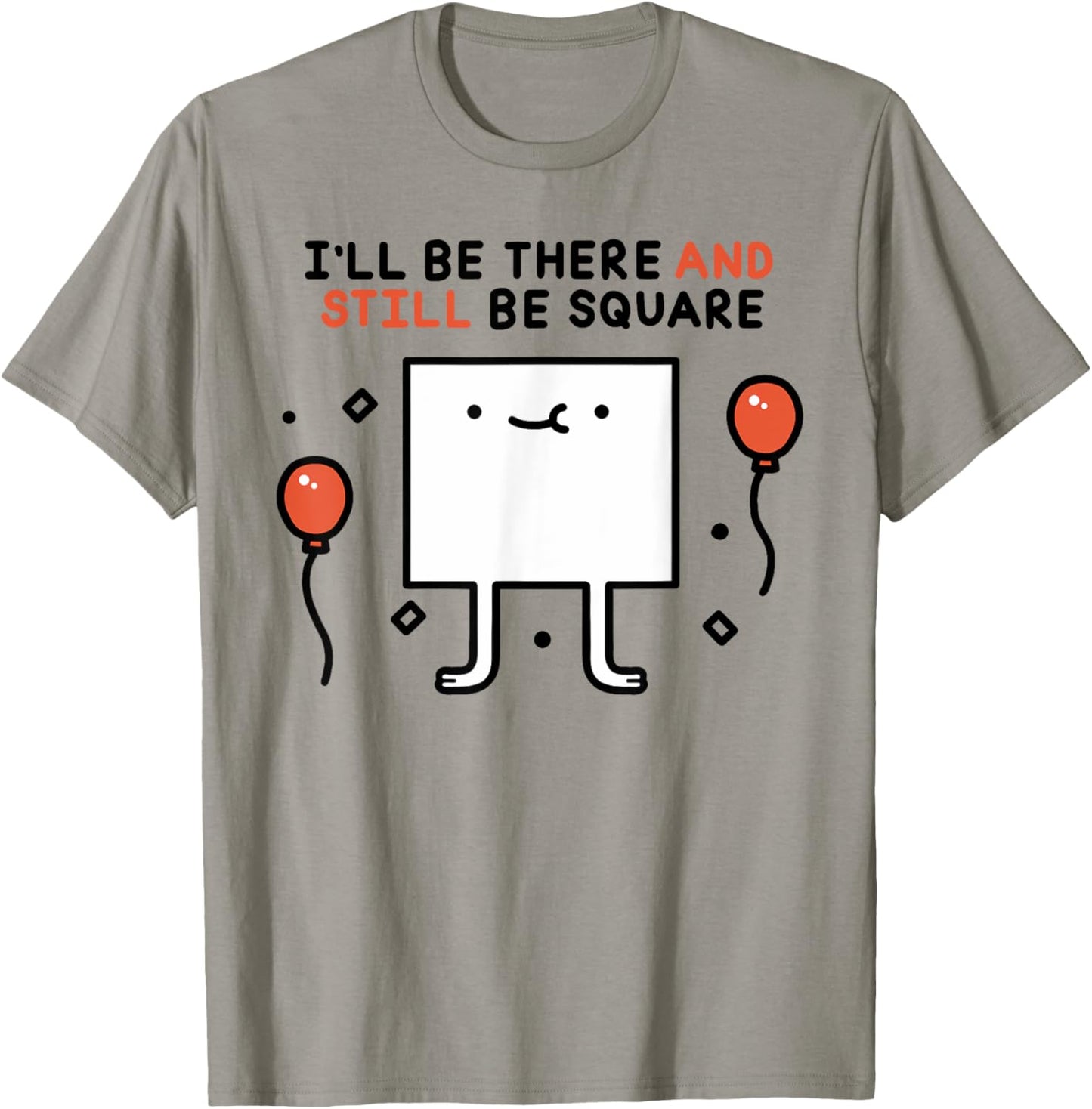 I'LL BE THERE AND STILL BE SQUARE Funny design T-Shirt - T-Shirt | Sand