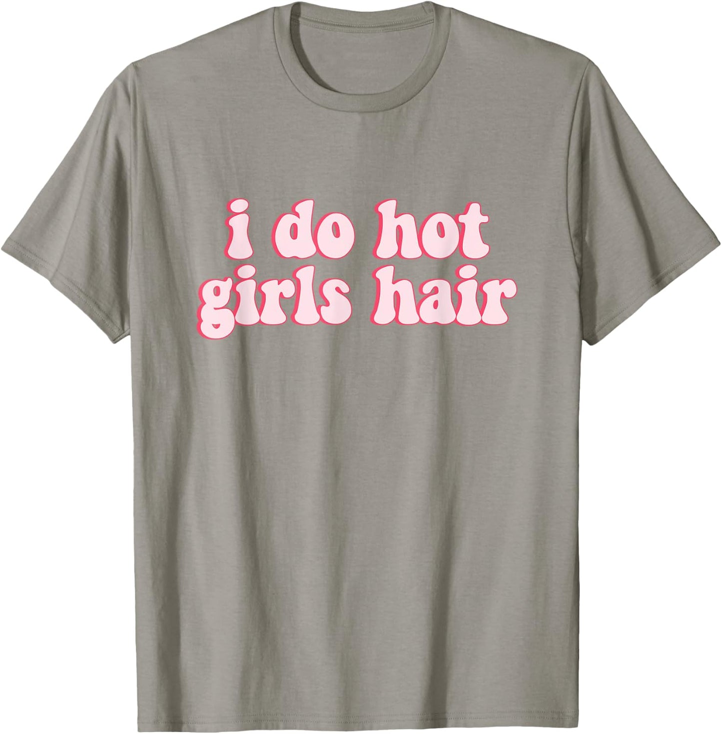 I Do All The Hot Girls Hair Hairdresser Hair Stylist T-Shirt - T-Shirt | Sand