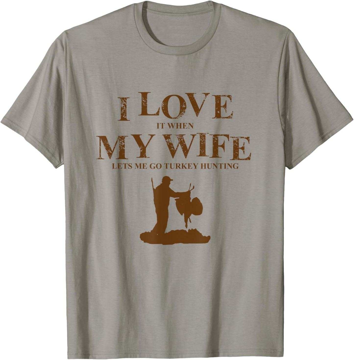 I Love It When My Wife Let's Me Go Turkey Hunting T Shirt T-Shirt - T-Shirt | Sand