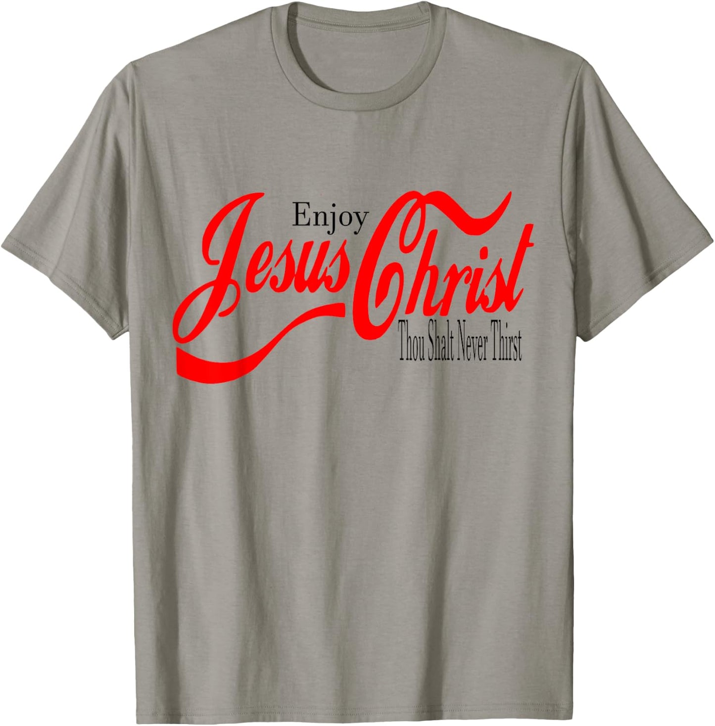 Enjoy Jesus Christ. Thou Shall Never Thirst T-Shirt - T-Shirt | Sand