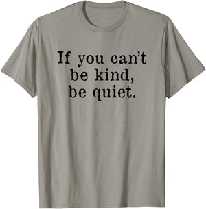 If you can't be kind be quiet T-Shirt - T-Shirt | Sand