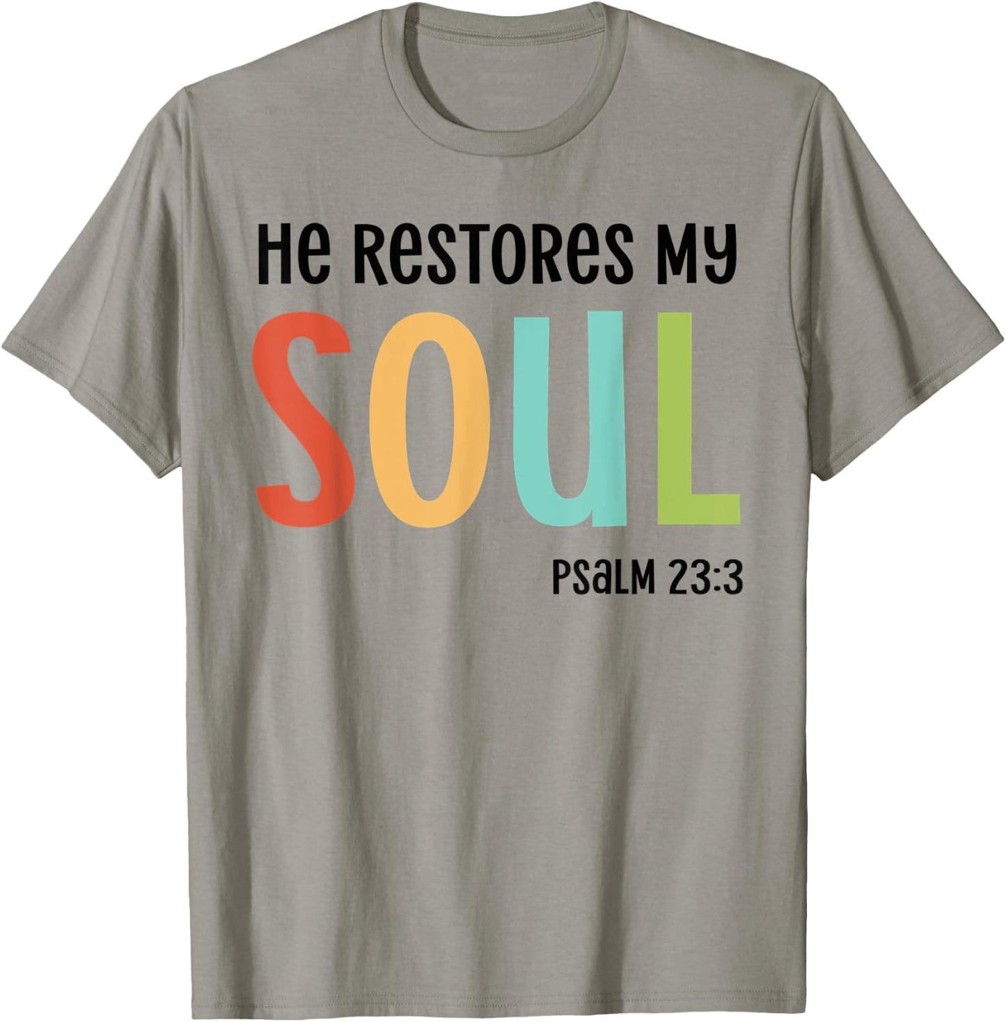 He Restores My Soul Christian Psalm 23:3 Bible Jesus Gift T-Shirt - T-Shirt | Sand
