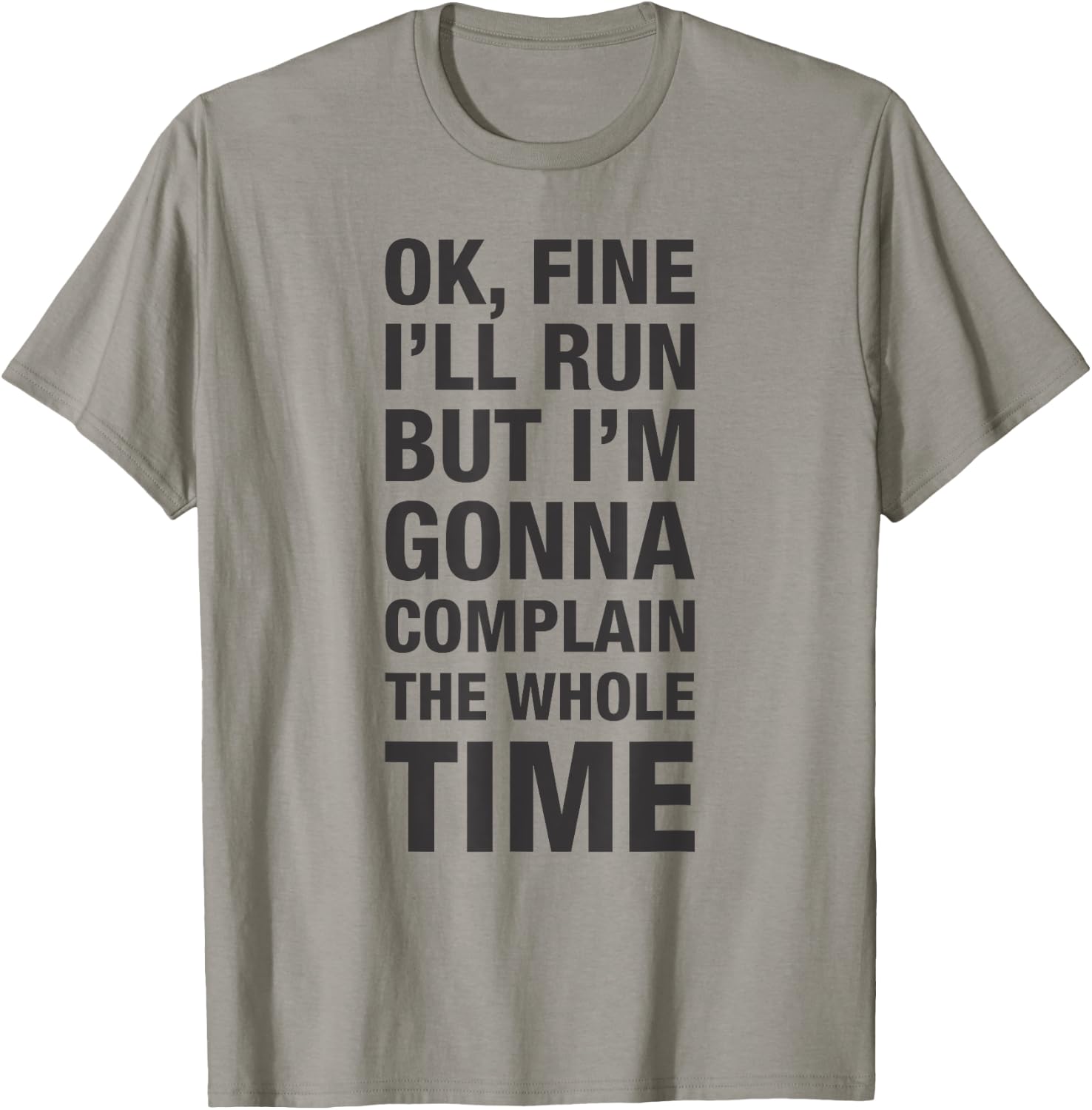 OK Fine I'll Run but I'm Gonna to Complain the Whole Time T-Shirt - T-Shirt | Sand