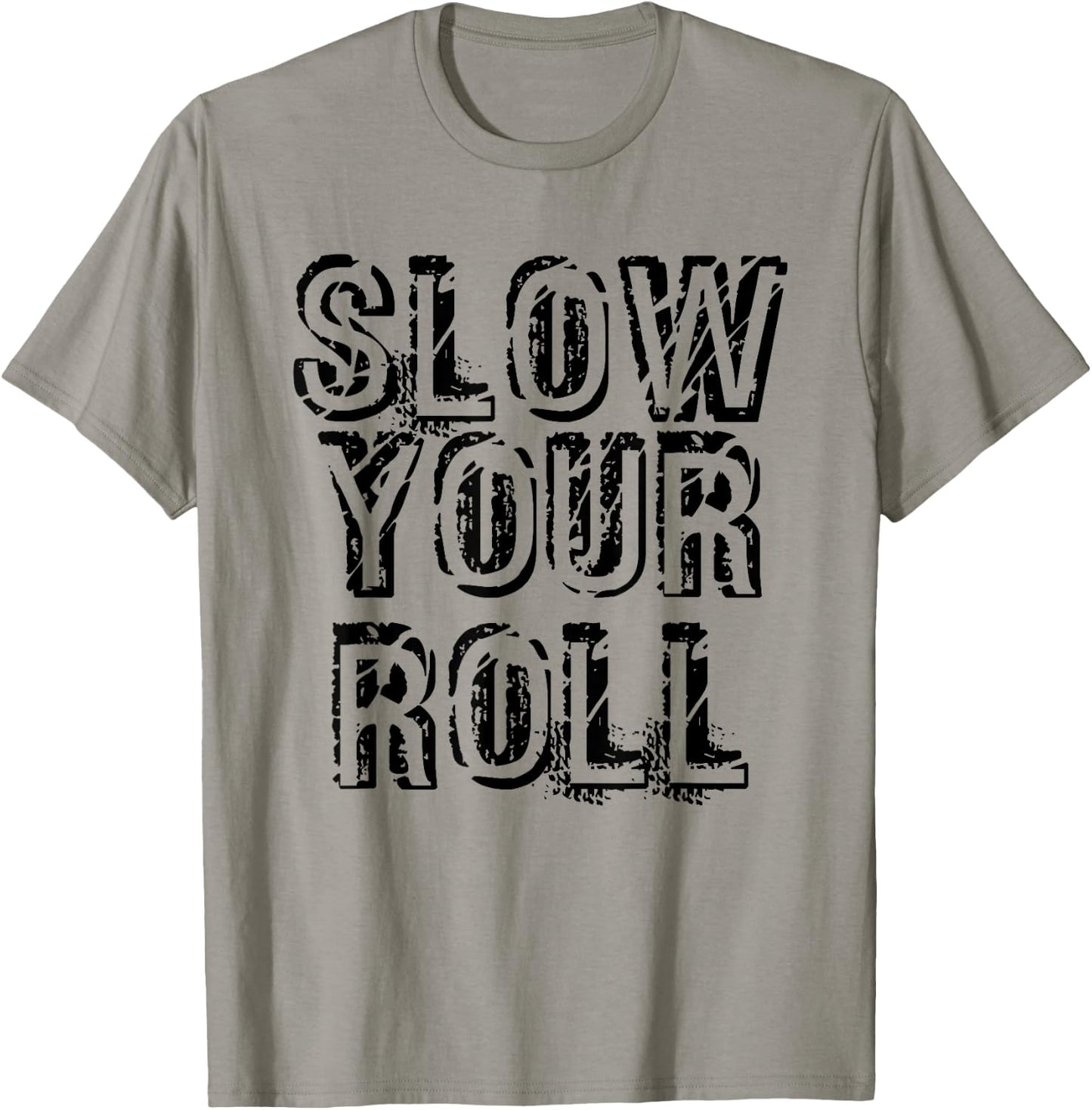 SLOW YOUR ROLL Shirt Funny Out Of Control Homie Gift T-Shirt - T-Shirt | Sand