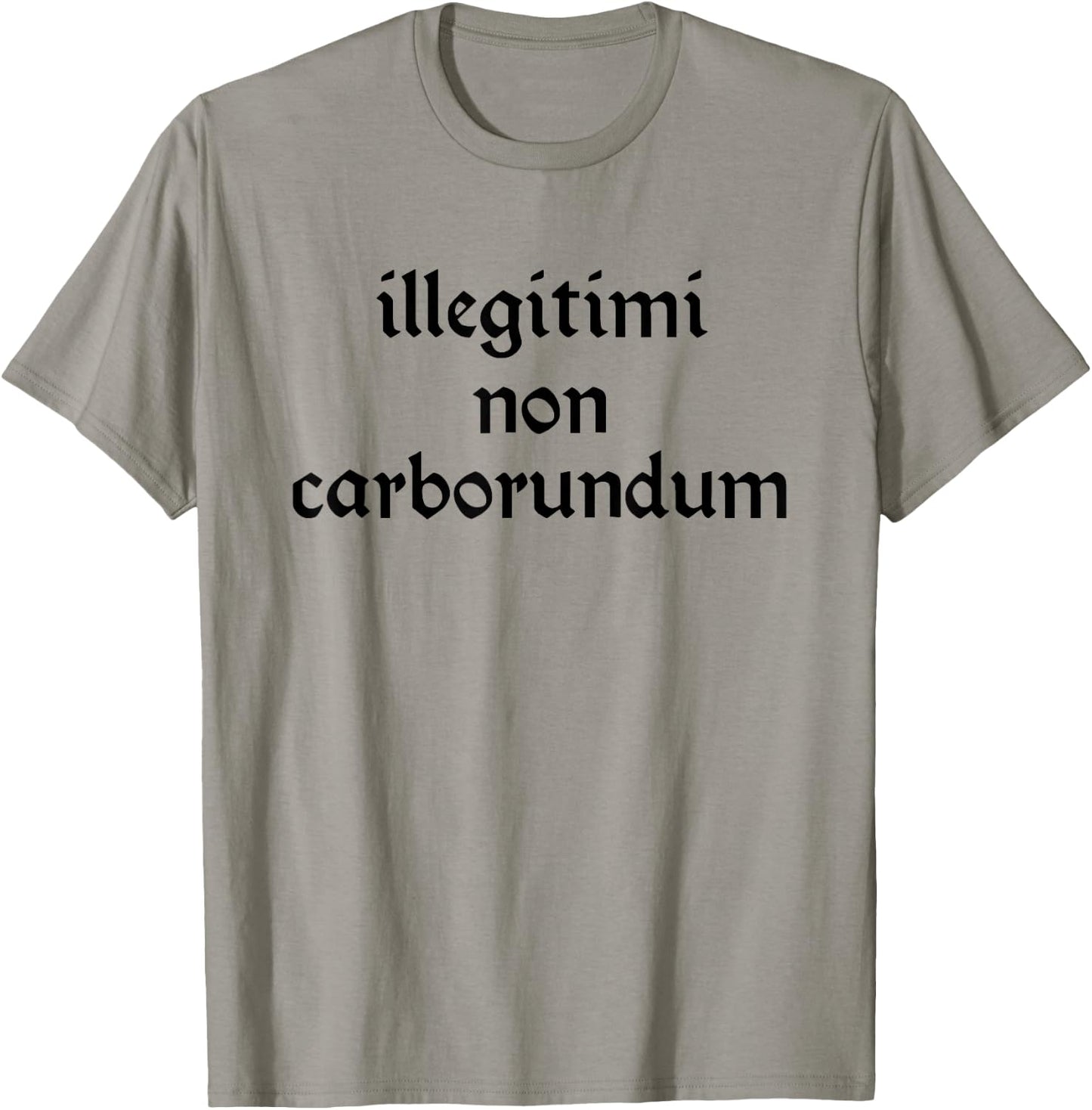 Illegitimi non Carborundum Funny sarcastic Joke T-Shirt - T-Shirt | Sand