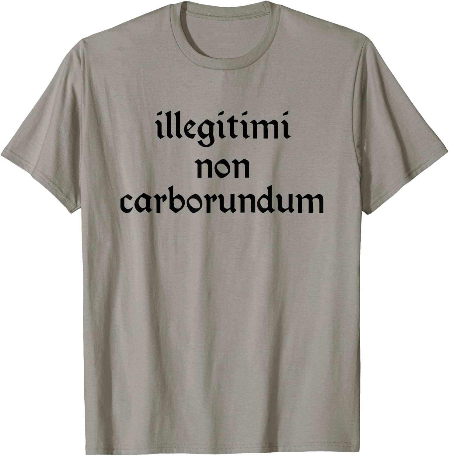 Illegitimi non Carborundum Funny sarcastic Joke T-Shirt - T-Shirt | Sand