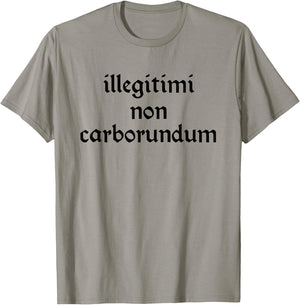 Illegitimi non Carborundum Funny sarcastic Joke T-Shirt - T-Shirt | Sand