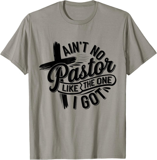Ain't No Pastor Like The One I Got Christian Faith T-Shirt - T-Shirt | Sand