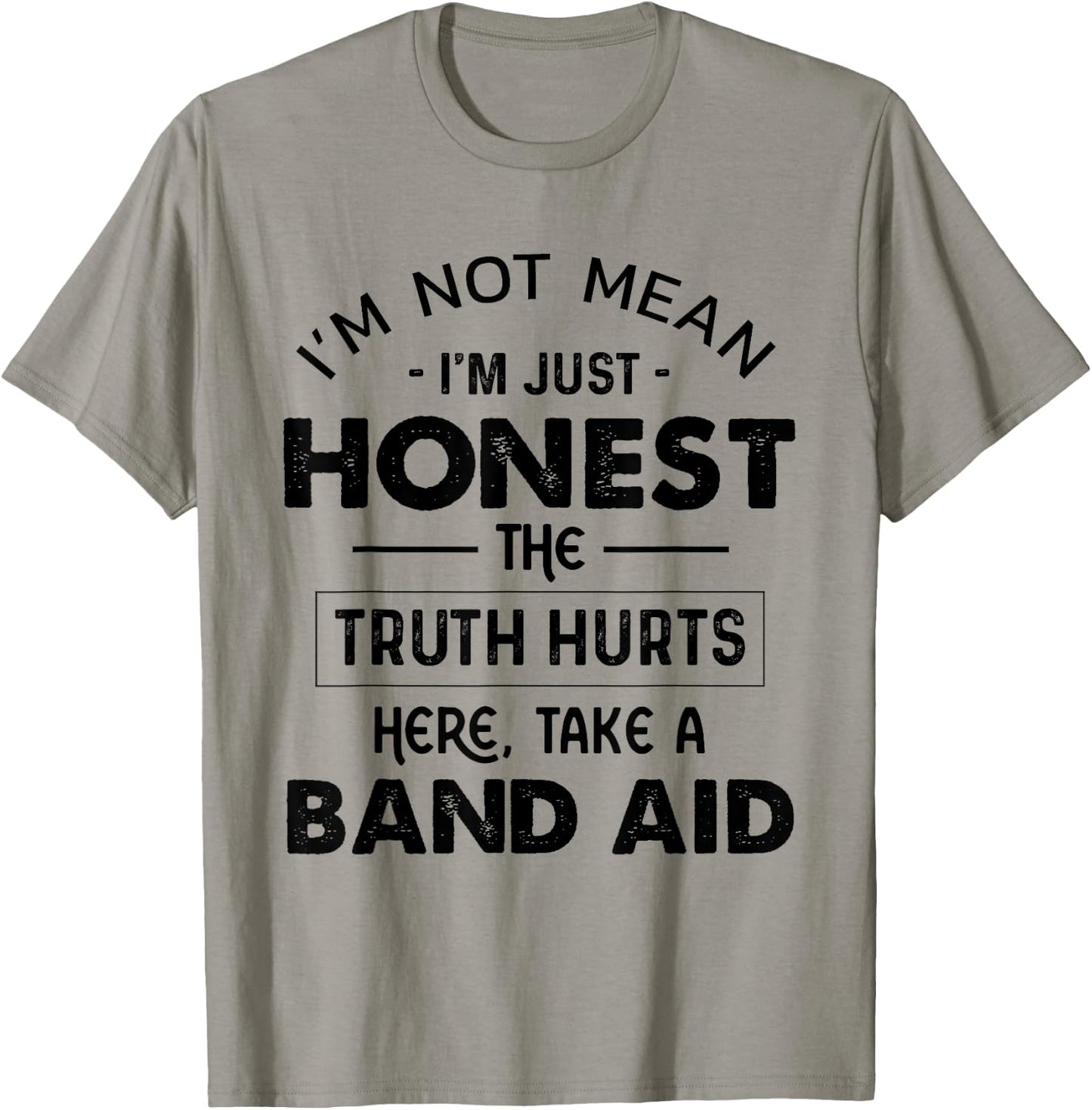 I'm Not Mean I'm Just Honest The Truth Hurts Take A Band Aid T-Shirt - T-Shirt | Sand