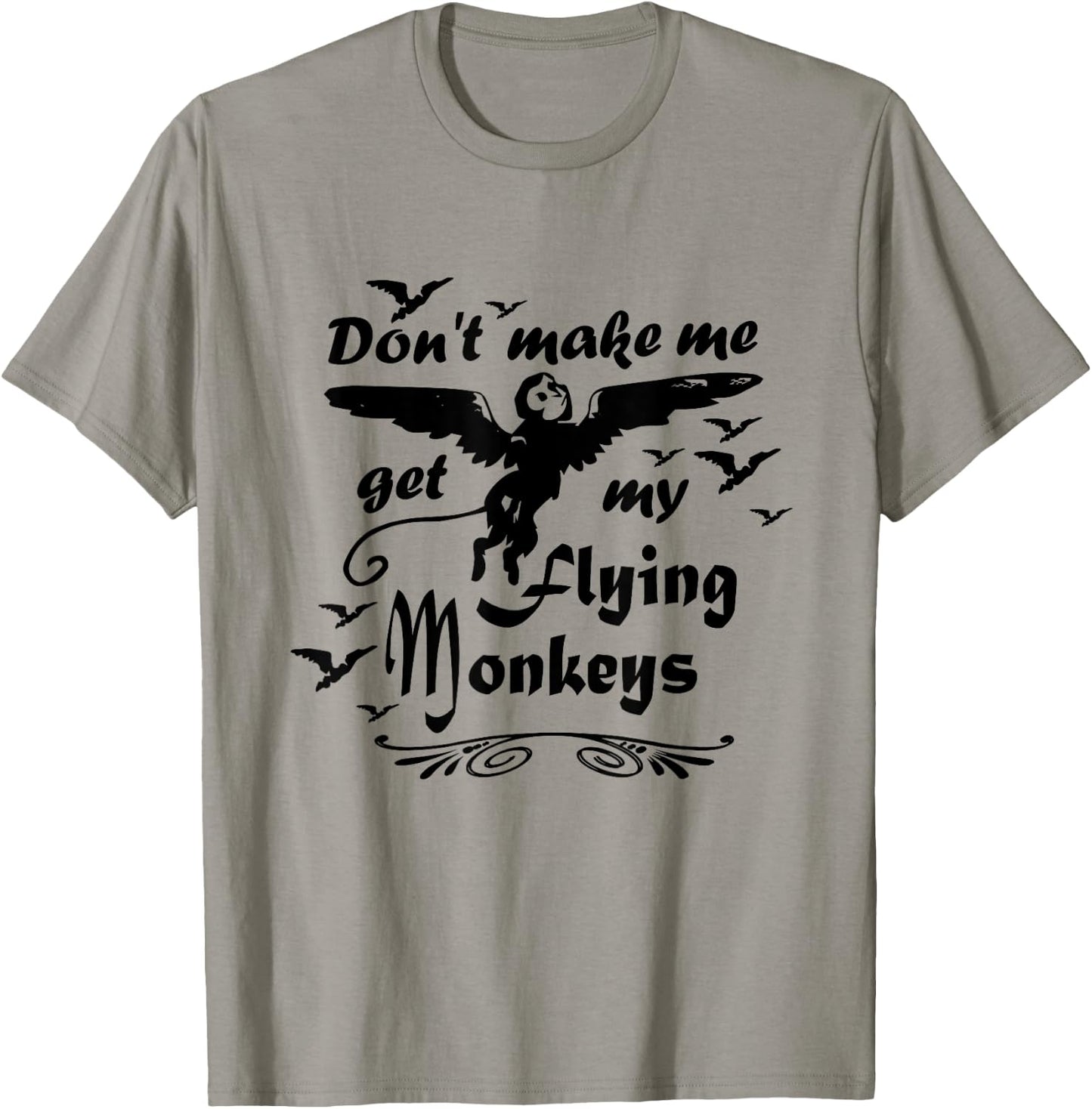 Don't make me get my Flying Monkeys, Wizard of Oz Witch T-Shirt - T-Shirt | Sand