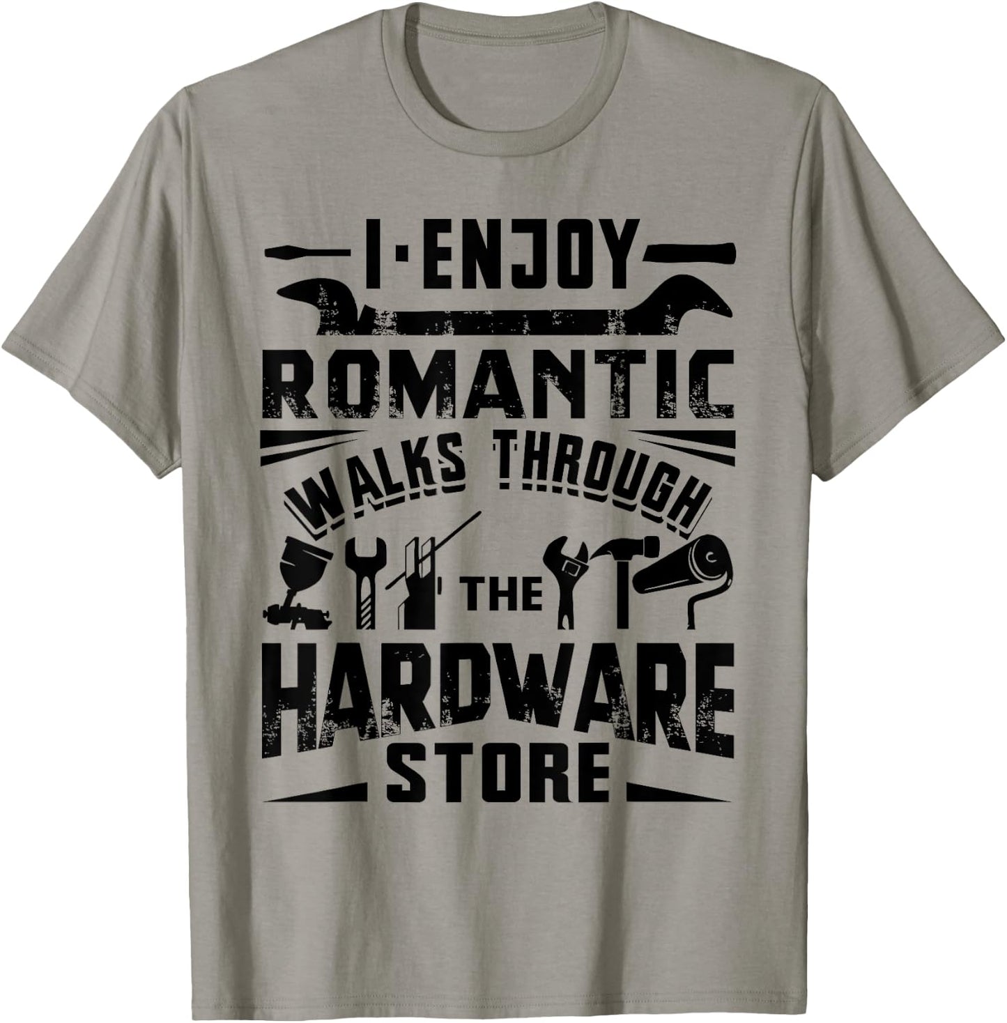 I Enjoy Romantic Walks Through The Hardware Store Handyman T-Shirt - T-Shirt | Sand
