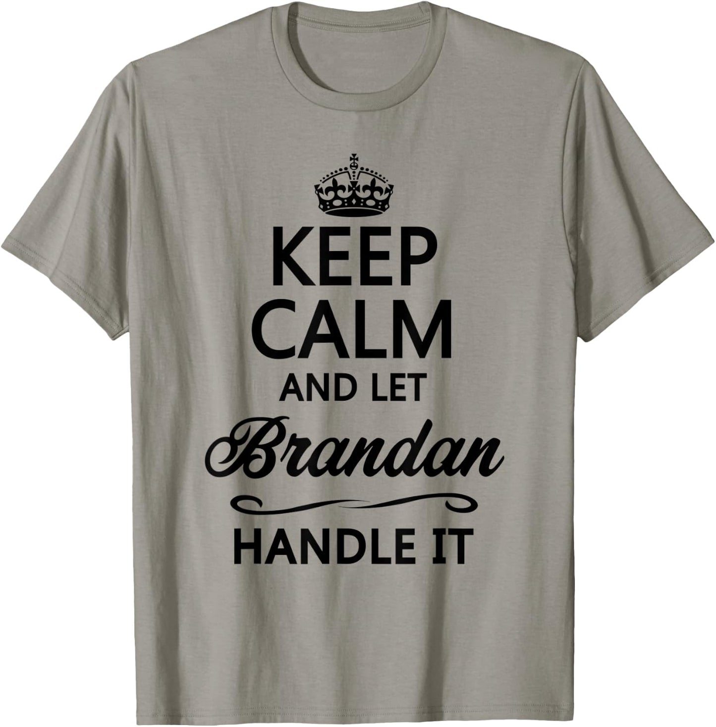 KEEP CALM and let BRANDAN Handle It | Funny Name Gift T-Shirt - T-Shirt | Sand