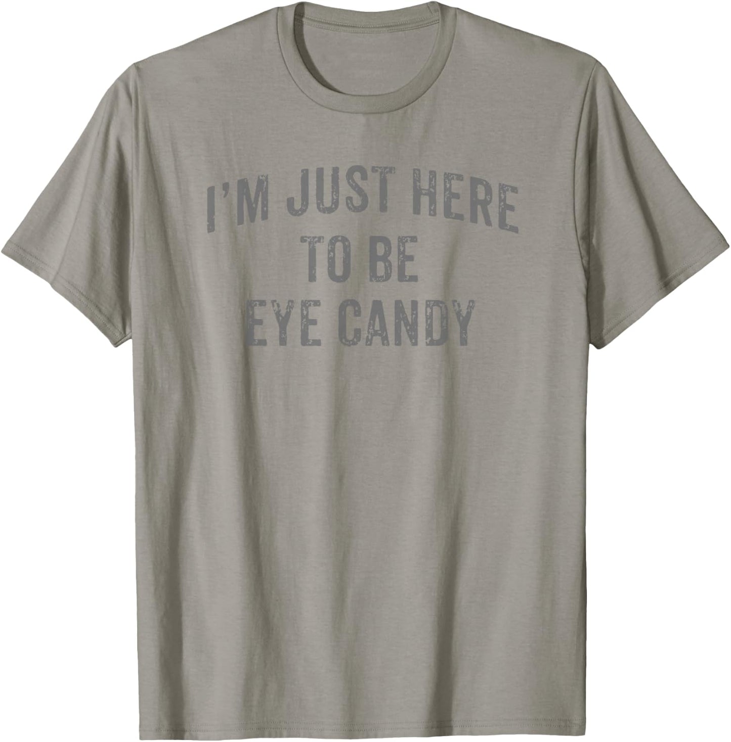 I'm Just Here To Be Eye Candy Funny Sarcastic Gym Beach T-Shirt - T-Shirt | Sand