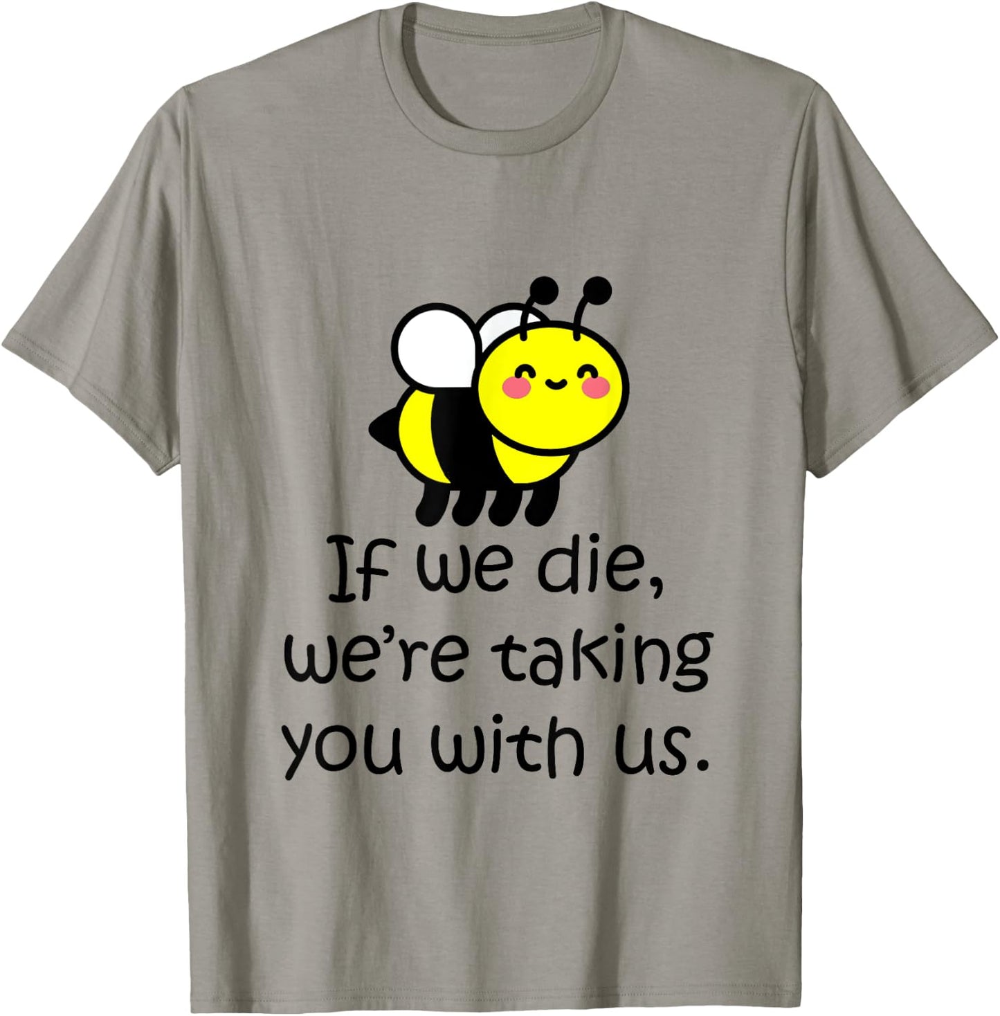 If we die, we're taking you with us - cute bee T-Shirt - T-Shirt | Sand