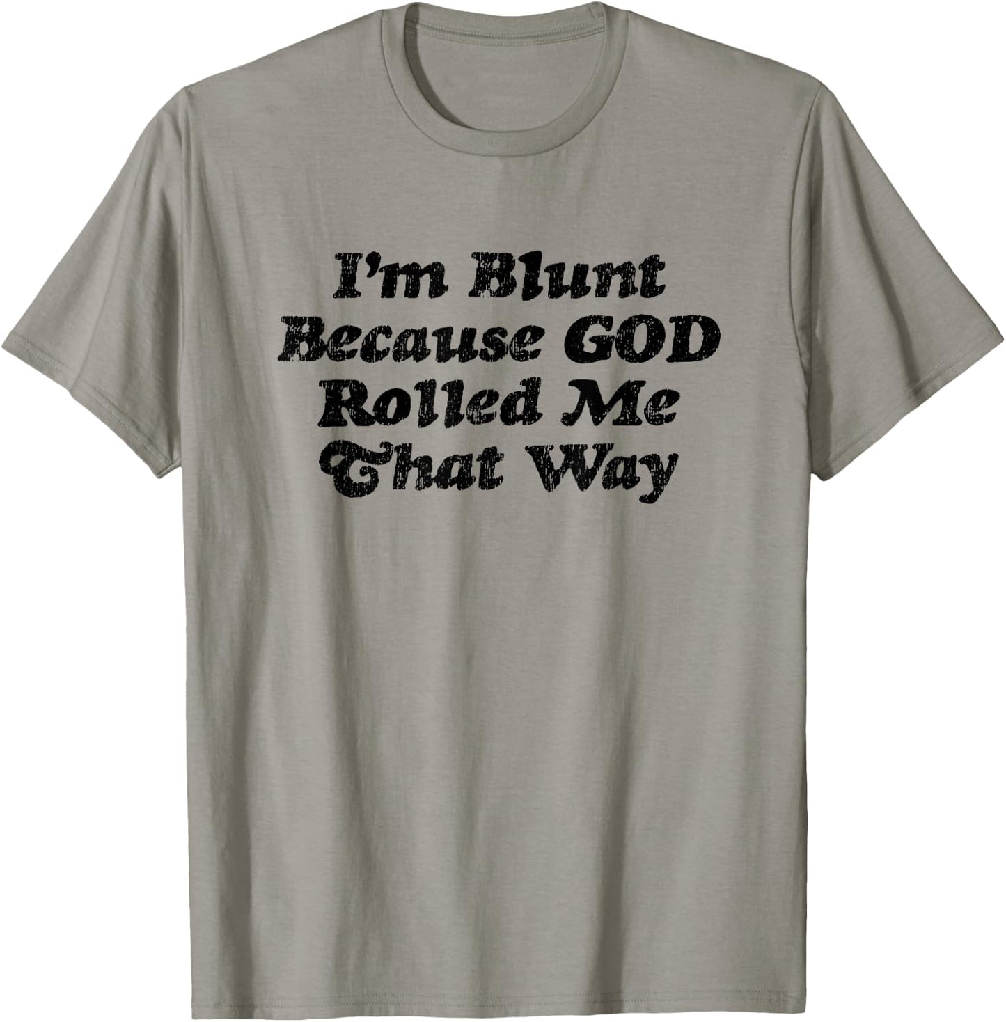 I'm Blunt Because God Rolled Me That Way - Funny Marijuana T-Shirt - T-Shirt | Sand