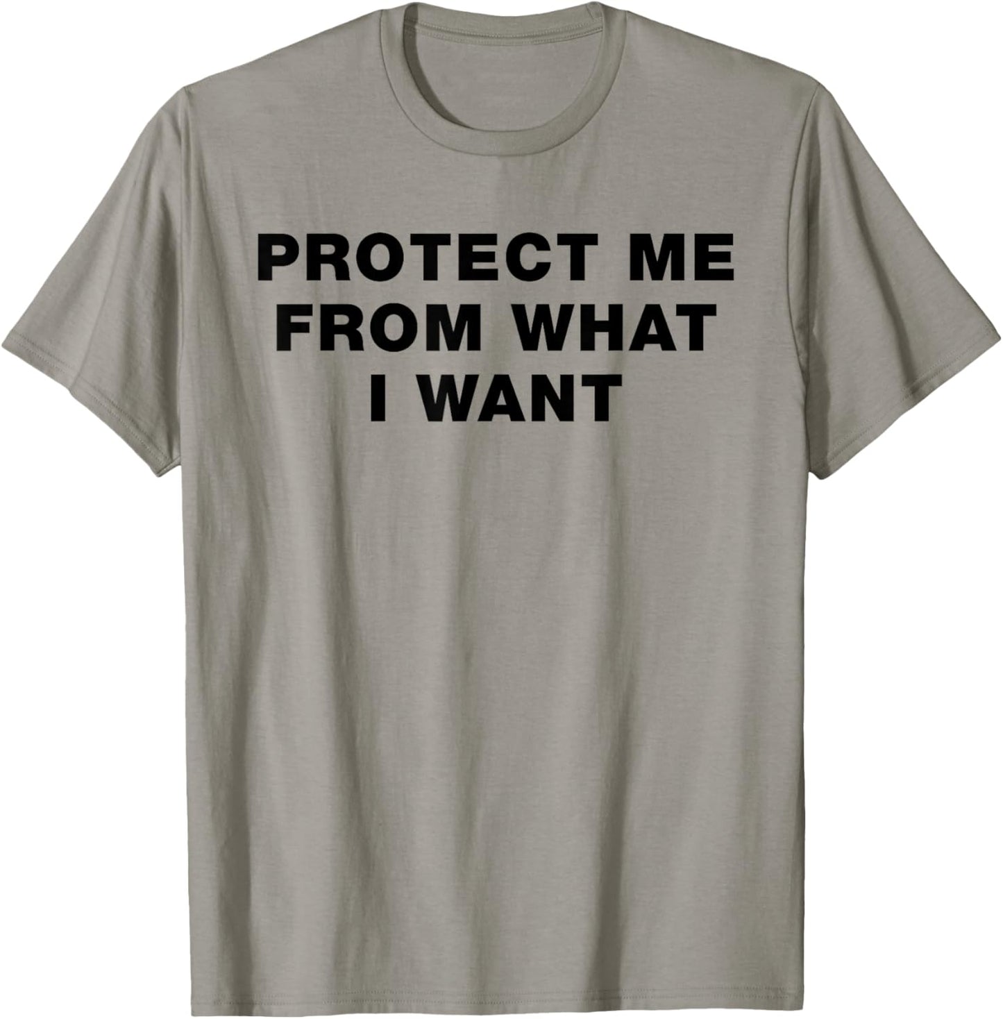 Protect Me From What I Want - Bold Ironic Statement Message T-Shirt - T-Shirt | Sand