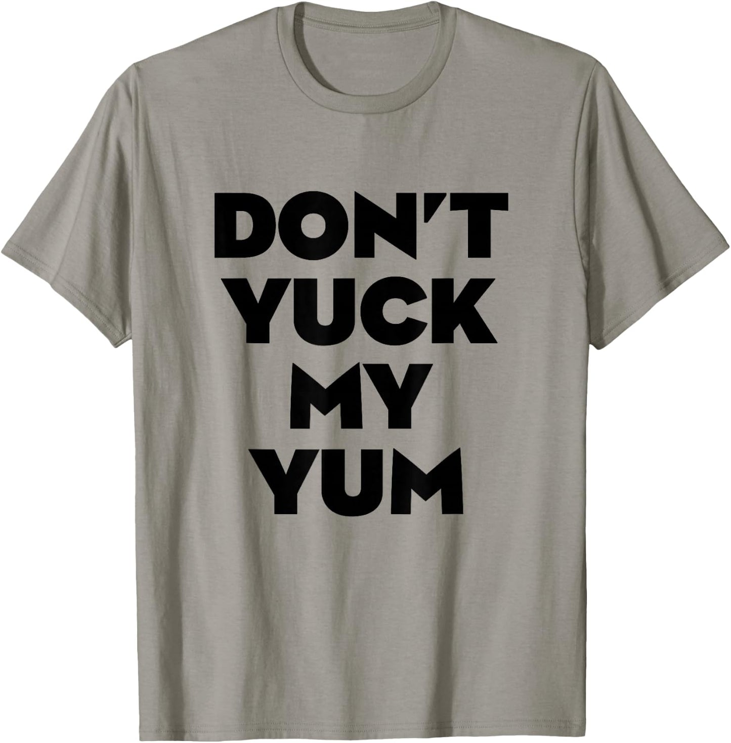 Don't Yuck My Yum T-Shirt - T-Shirt | Sand