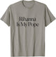 The Cut - Rihanna Is My Pope T-Shirt - T-Shirt | Sand