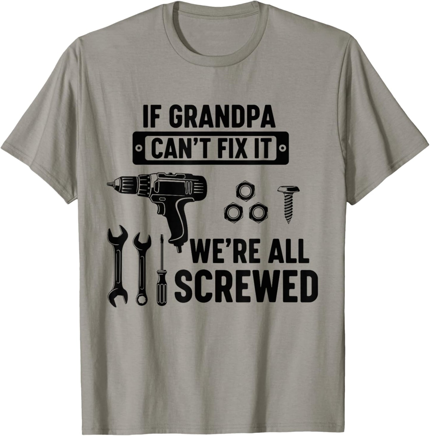 If Grandpa Can't Fix It We're All Screwed Funny Fathers day T-Shirt - T-Shirt | Sand