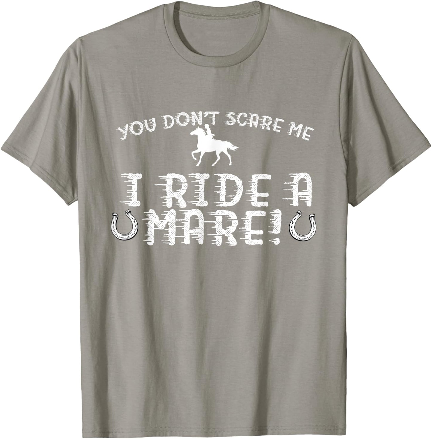 You Don't Scare Me, I Ride a Mare! Horseback Riding T-Shirt - T-Shirt | Sand