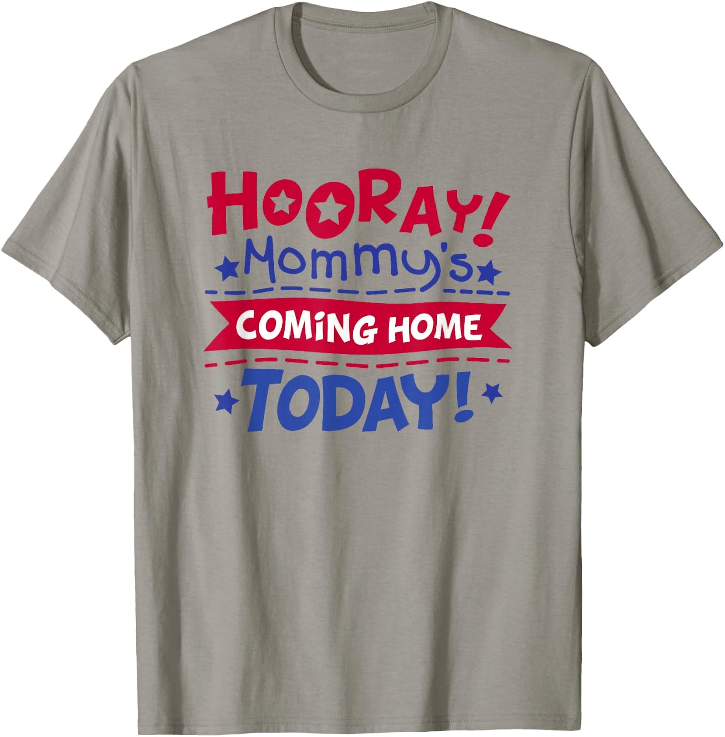 Mommy's Coming Home Today Deployment Homecoming Shirt T-Shirt - T-Shirt | Sand