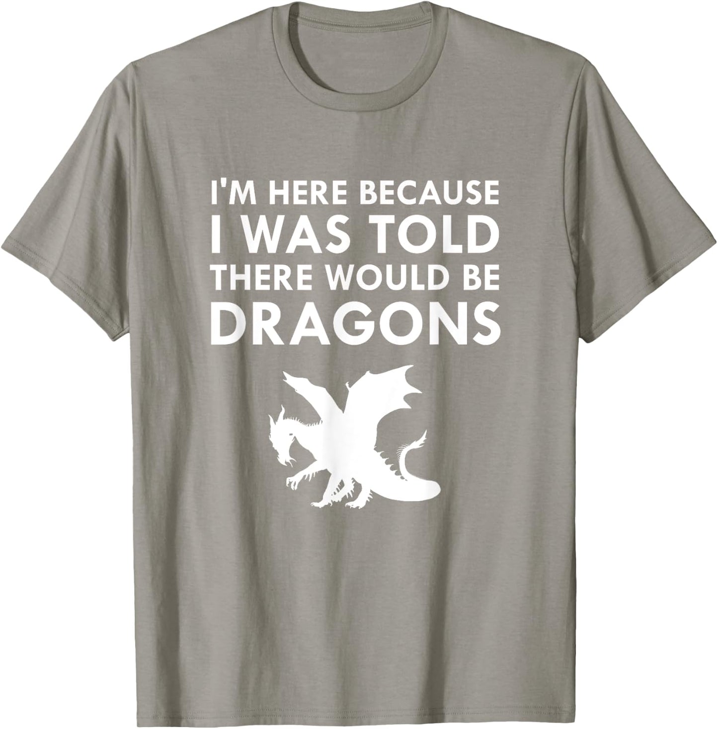 I was Told There Would Be Dragons Mythical Creature T-Shirt - T-Shirt | Sand