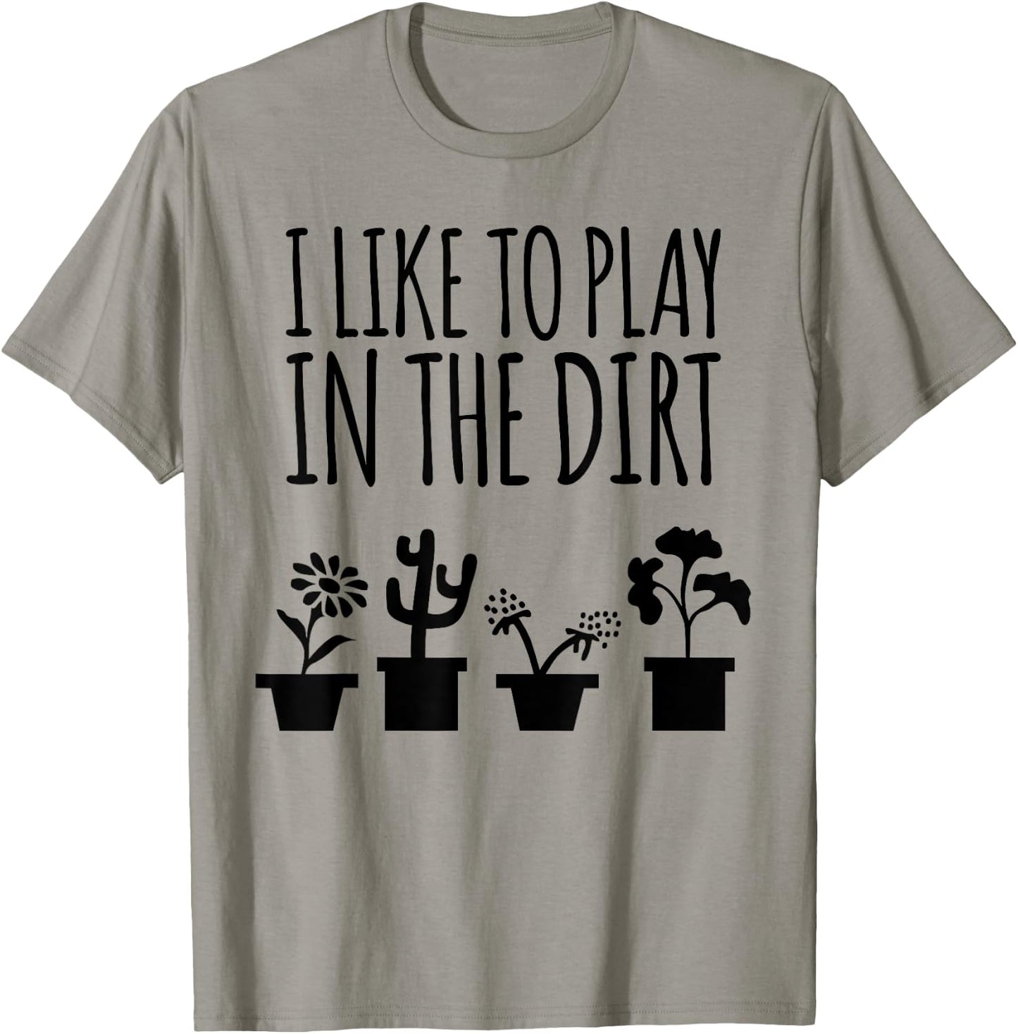 I Like To Play In The Dirt Gardening T-Shirt - T-Shirt | Sand