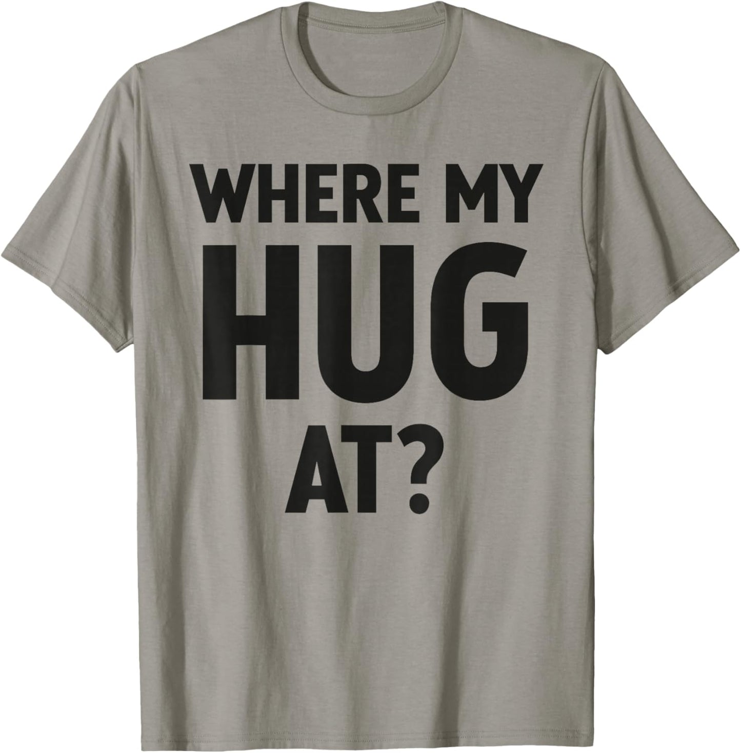 Where My Hug At Funny and Trendy T-Shirt - T-Shirt | Sand