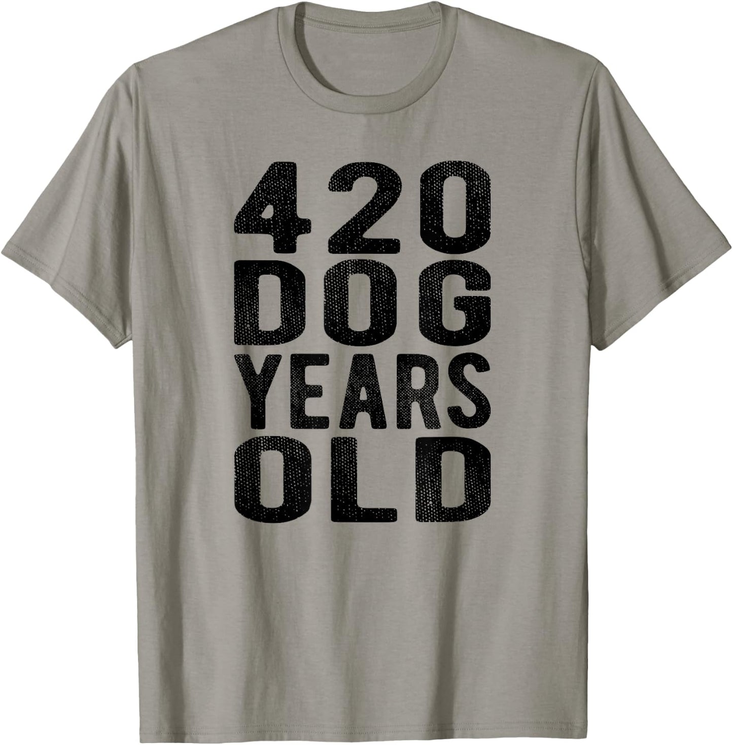 420 Dog Years Old Turning 60 Gag Gift Weed Meme T Shirt Men Women T-Shirt - T-Shirt | Sand