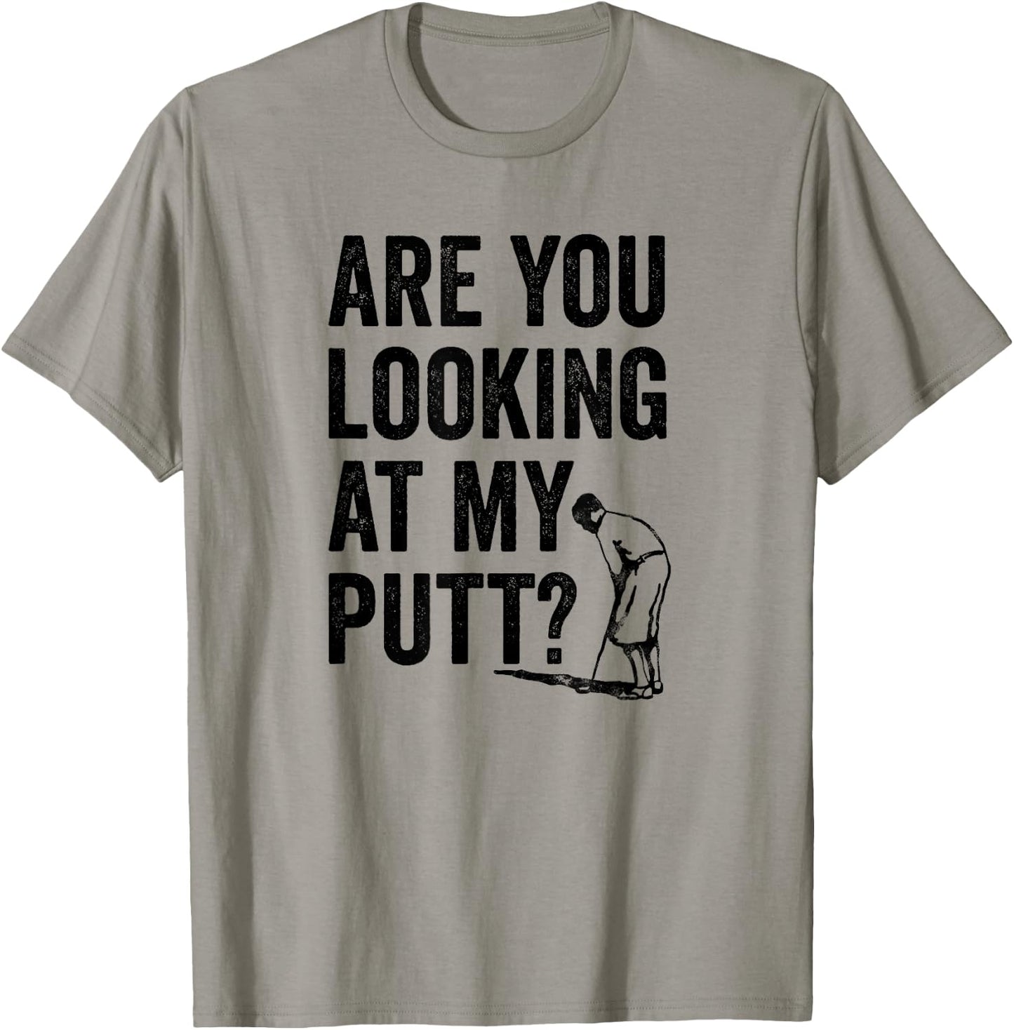 Are You Looking At My Putt? Shirt Funny Golf Pun Golfer Gift T-Shirt - T-Shirt | Sand
