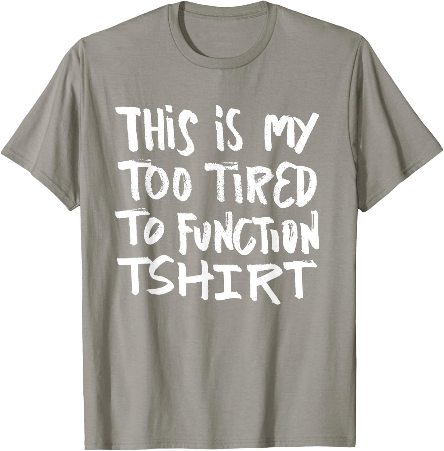 This is my too tired to function - funny humor saying T-Shirt - T-Shirt | Sand