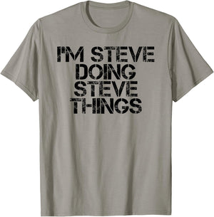 I'M STEVE DOING STEVE THINGS Shirt Funny Gift T-Shirt - T-Shirt | Sand