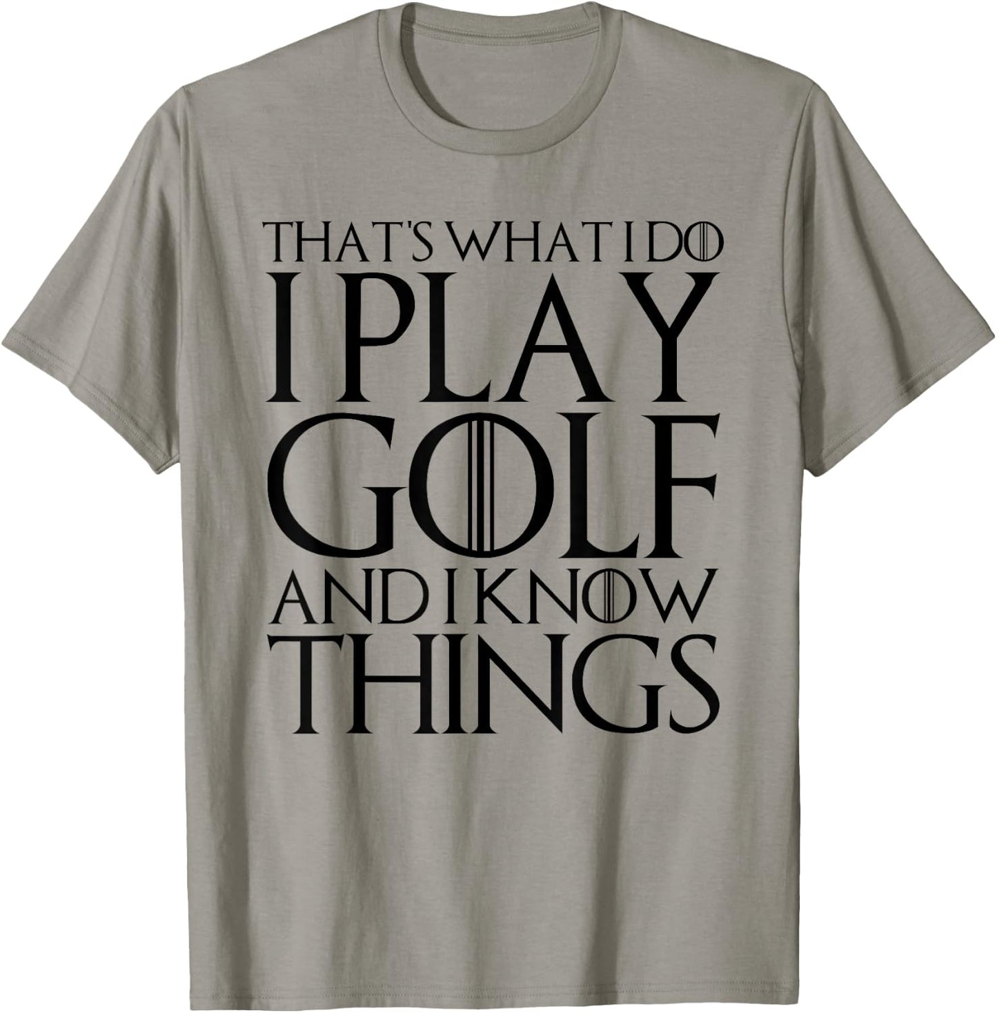 That's What I Do I Play Golf and I Know Things T-Shirt - T-Shirt | Sand