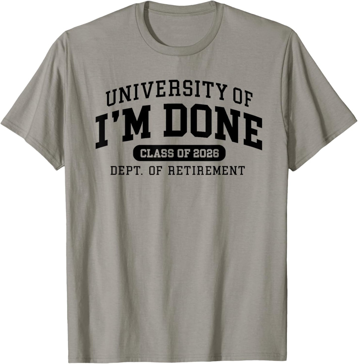 University of I'm Done Retirement Funny Career Graduation T-Shirt - T-Shirt | Sand