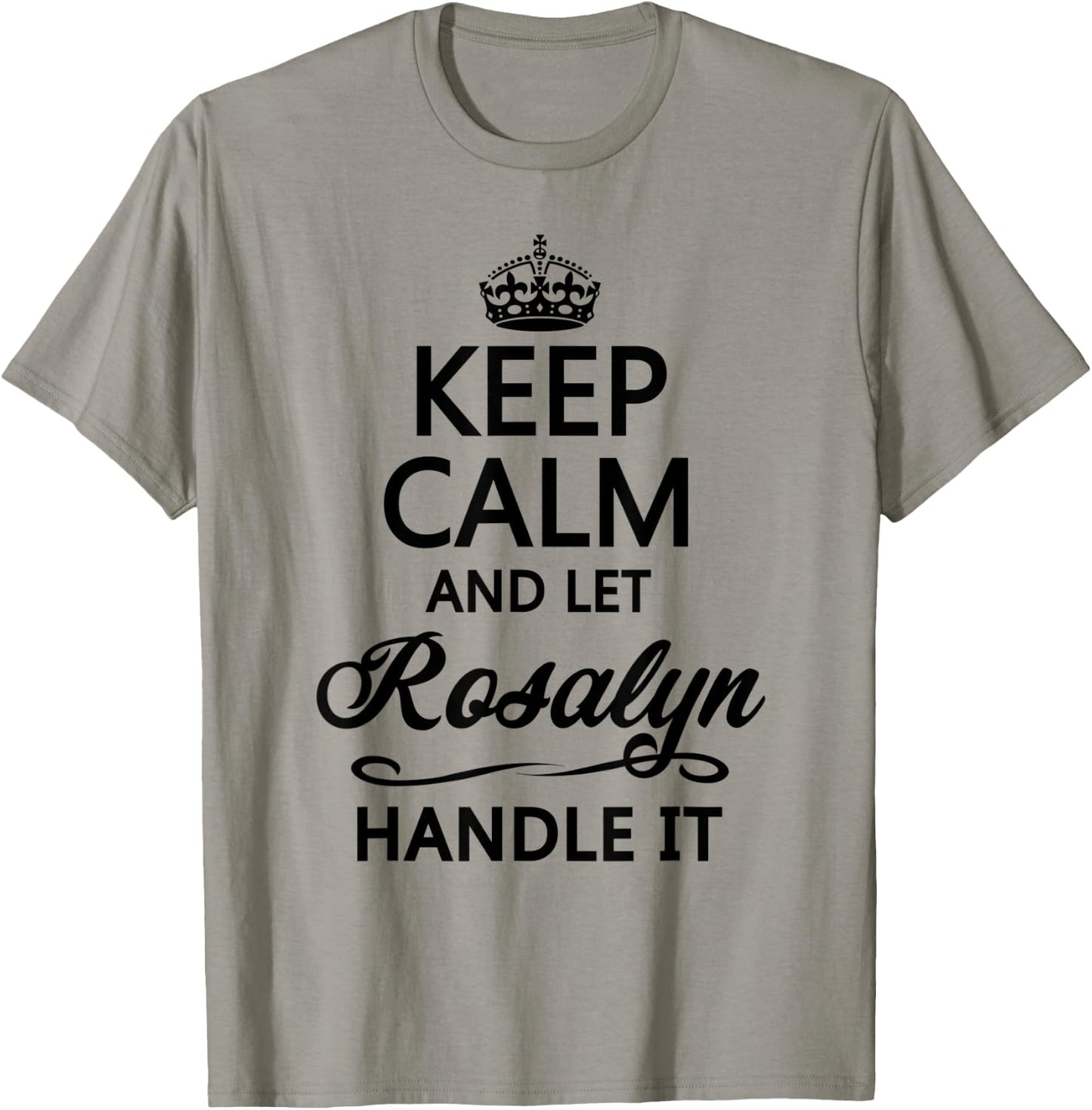 KEEP CALM and let ROSALYN Handle It | Funny Name Gift T-Shirt - T-Shirt | Sand