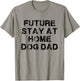 Future Stay At Home Dog Dad Gift T-Shirt - T-Shirt | Sand