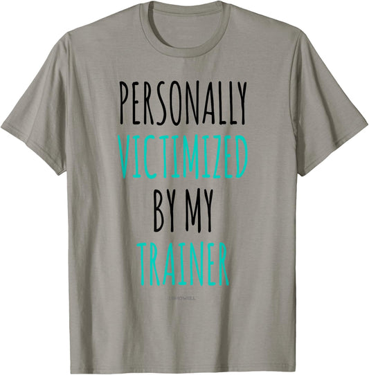 Personally Victimized By My Trainer Shirt - Funny Gym Shirts T-Shirt - T-Shirt | Sand