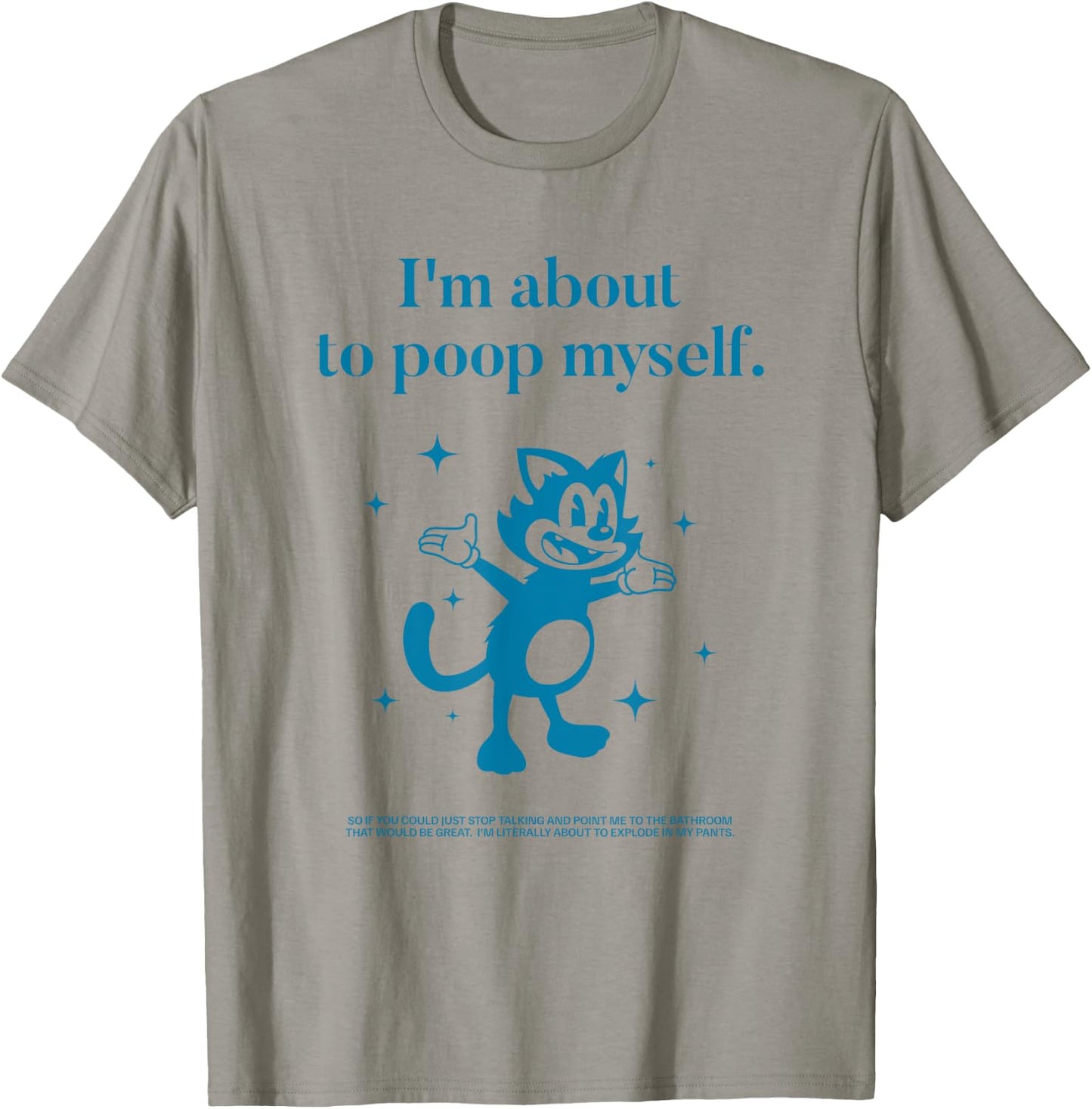 I'm About to Poop Myself Toilet Humor Funny Adult Humor Meme T-Shirt - T-Shirt | Sand