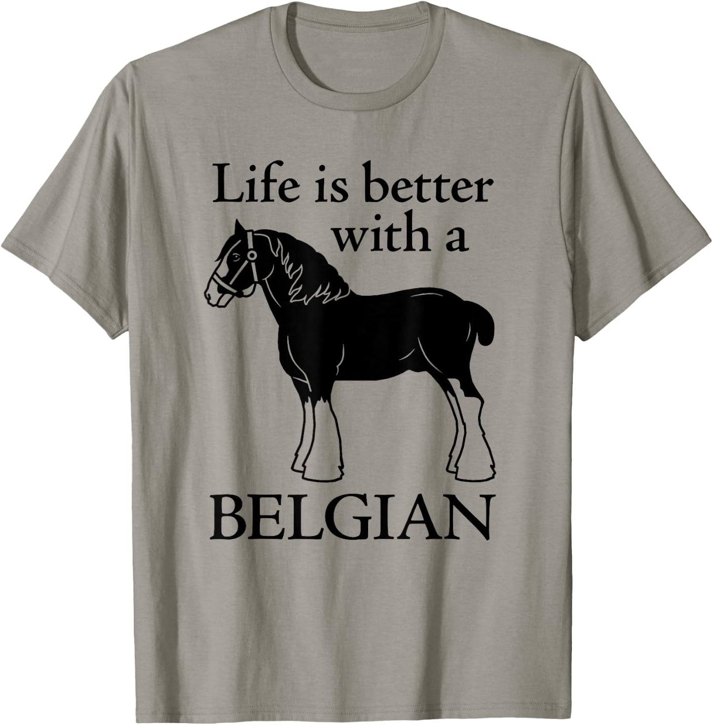 Draft Horse Gift - Life is Better with a Belgian T-Shirt - T-Shirt | Sand