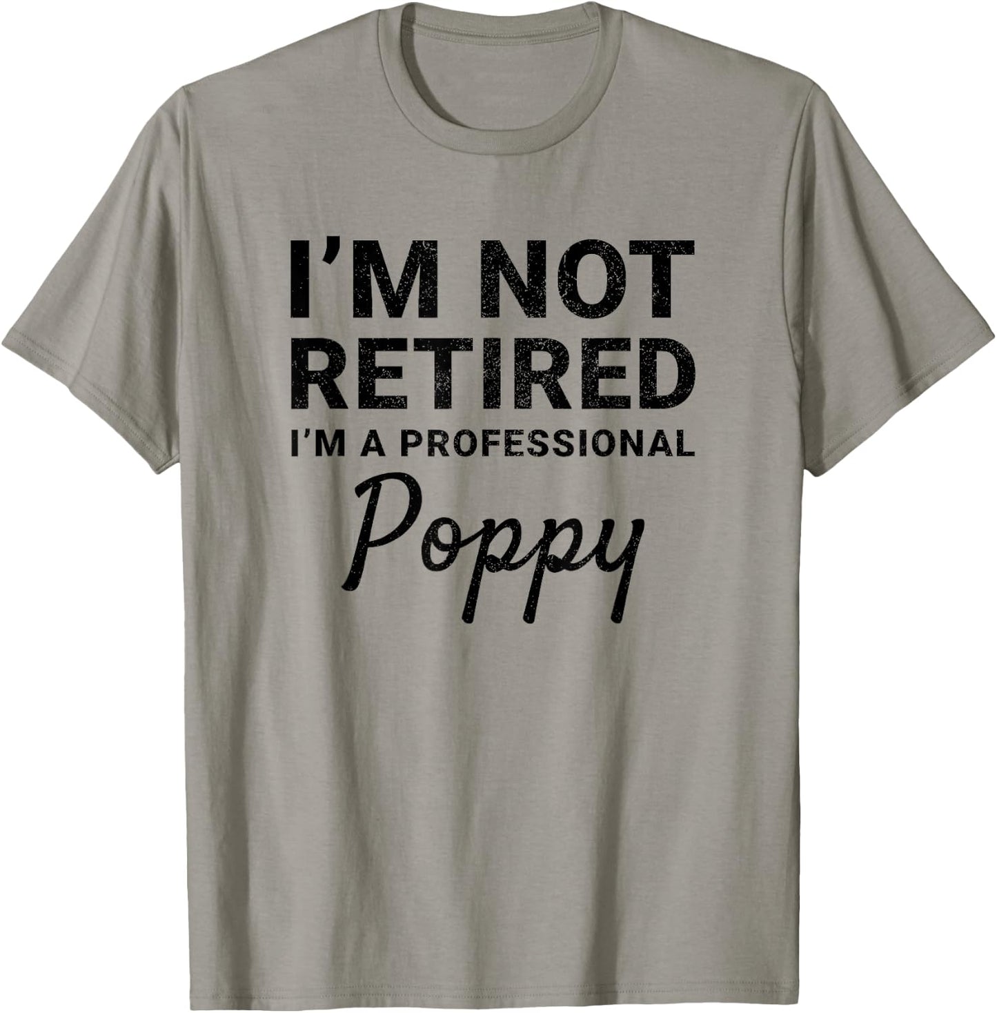 I'm Not Retired A Professional Poppy Fathers Day Gift T-Shirt - T-Shirt | Sand