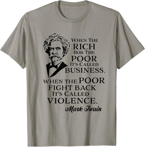 Twain Anti-Rich Quote Statement Rich Rob the Poor It's Business Poor Fight It's Violence Grey Small T-Shirt - T-Shirt | Sand