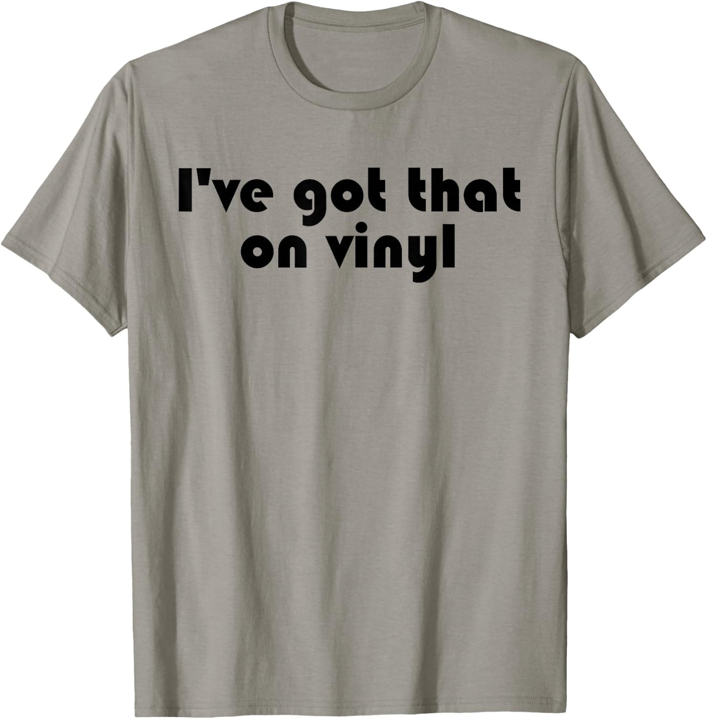 I've Got That On Vinyl - Funny Music Collector Snob Slogan T-Shirt - T-Shirt | Sand