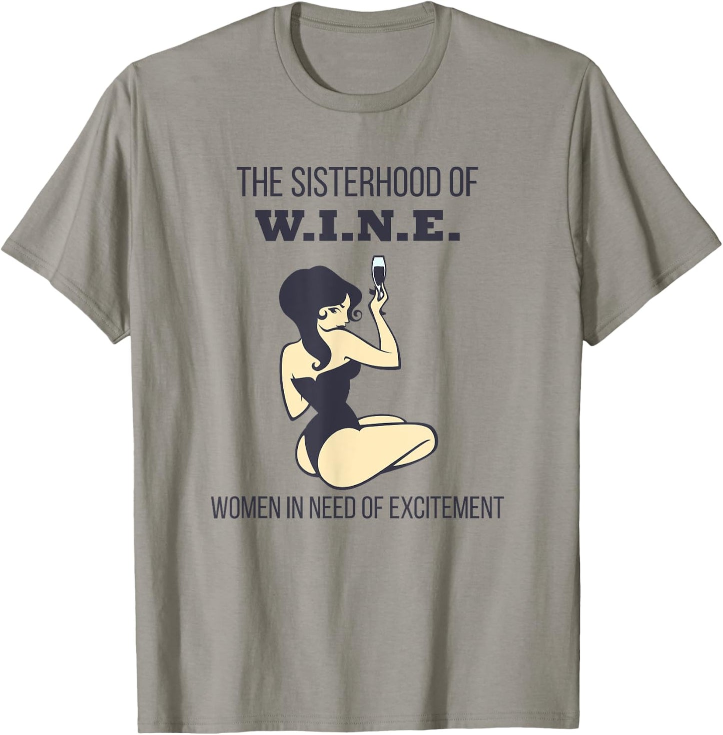 Sisterhood of Wine Women In Need of Excitement Funny T-Shirt - T-Shirt | Sand