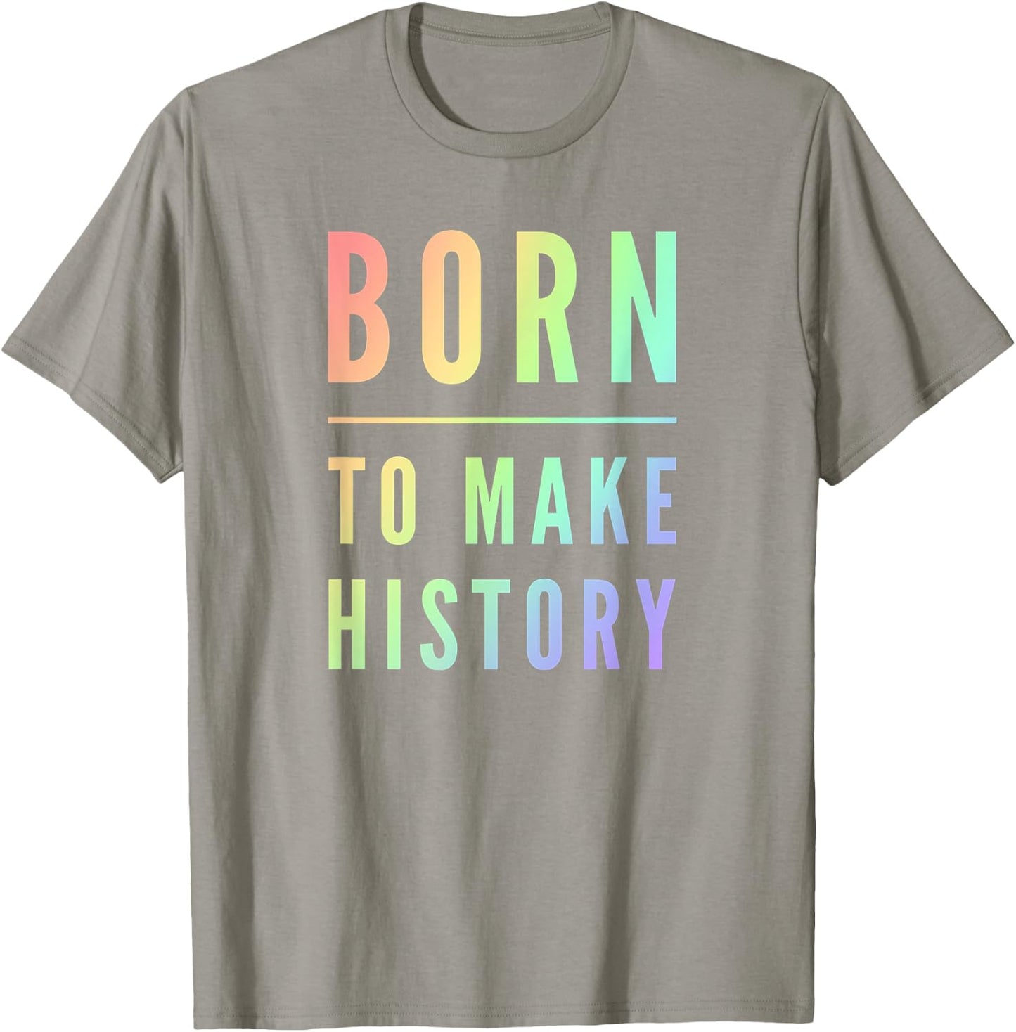 Born To Make History Inspirational Quote T-Shirt - T-Shirt | Sand