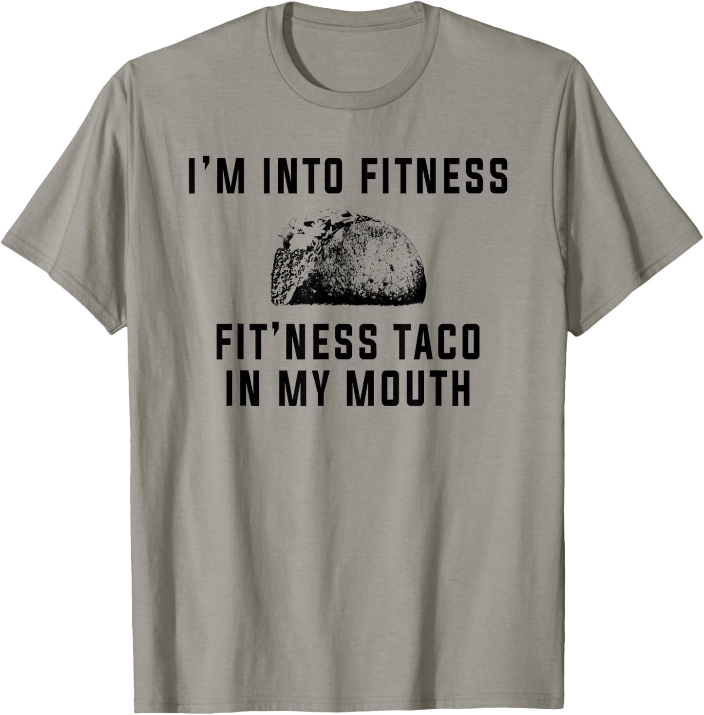 I'm Into Fitness This Taco In My Mouth Shirt Funny T-Shirt - T-Shirt | Sand