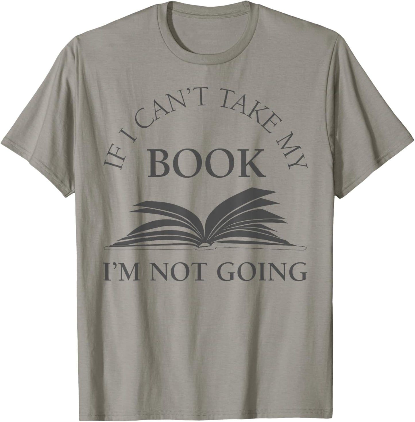 If I Can't Take My Book I'm Not Going Funny Reading Shirt T-Shirt - T-Shirt | Sand