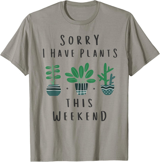 Gardener Gardening Gifts Sorry I Have Plants This Weekend T-Shirt - T-Shirt | Sand