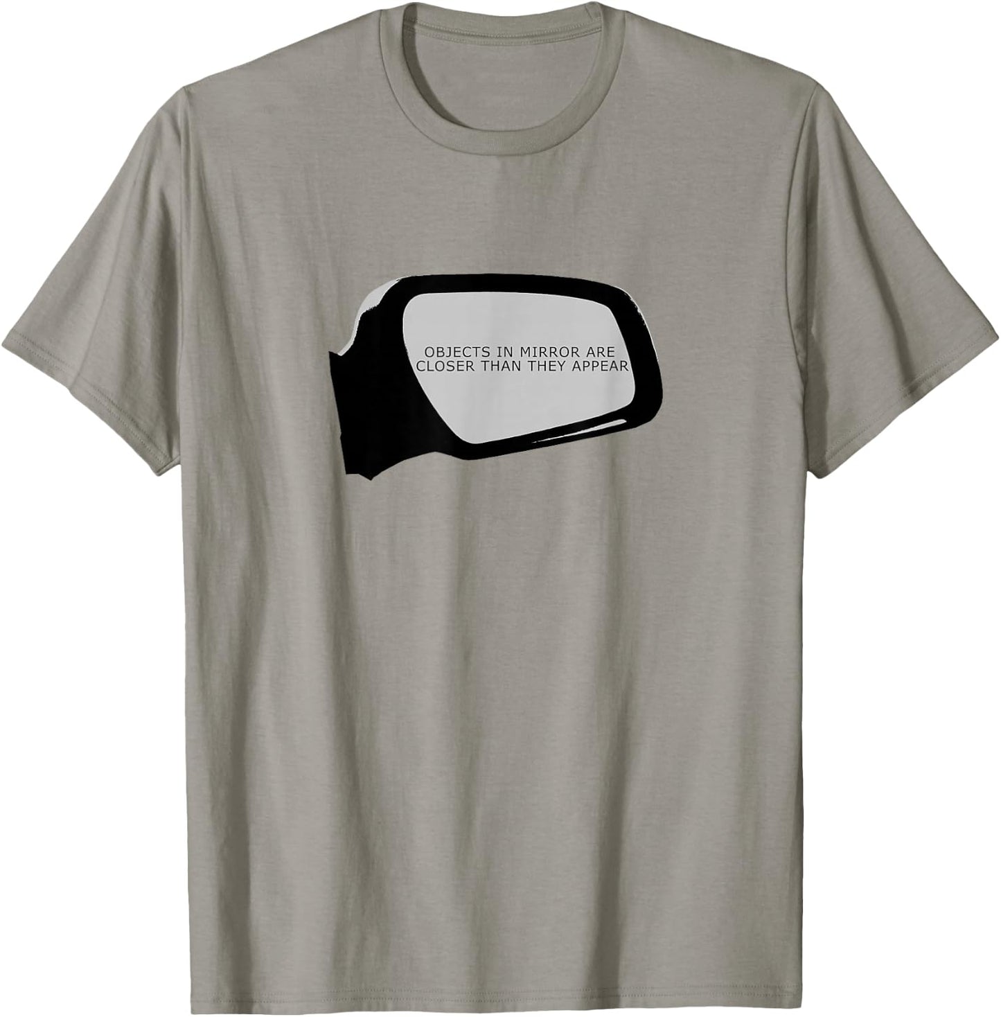 Objects In Mirror Are Closer Than They Appear Car T-Shirt - T-Shirt | Sand
