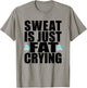 Sweat is Just Fat Crying Workout T-Shirt - T-Shirt | Sand