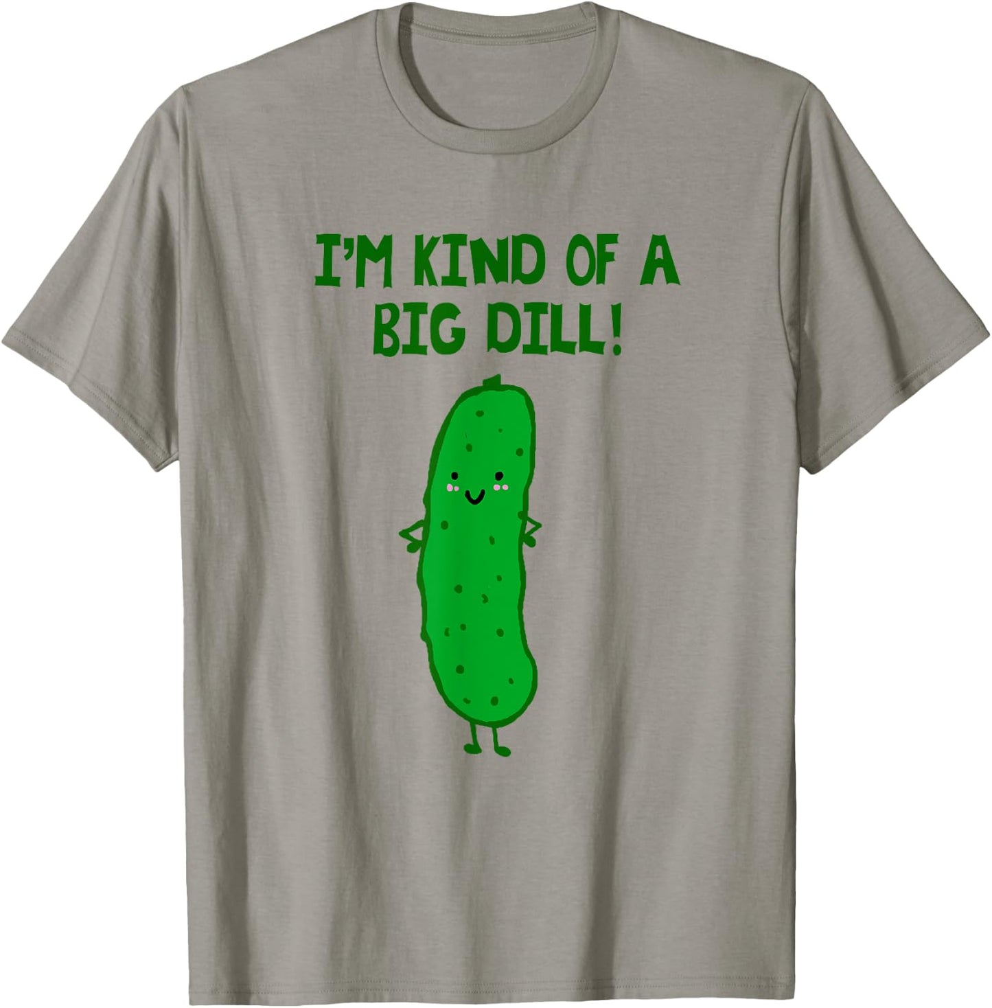 I'm Kind of a Big Dill Pickle Shirt T-Shirt - T-Shirt | Sand